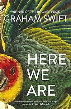 Here We Are: Graham Swift