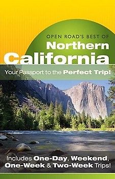 Open Road's Best of Northern California: Your Passport to the Perfect Trip! and Includes One-Day, Weekend, One-Week & Two-Week Trips