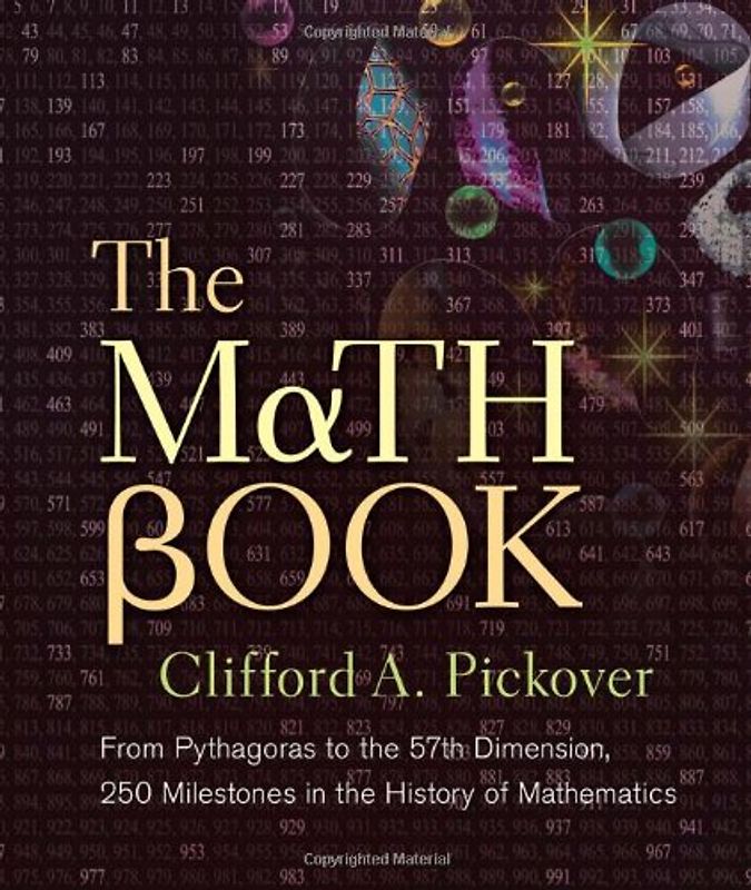 The Math Book: From Pythagoras to the 57th Dimension, 250 Milestones in the History of Mathematics (Sterling Milestones) - Pickover, Clifford A.