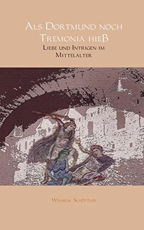 Als Dortmund noch Tremonia hieß: Liebe und Intrigen im Mittelalter