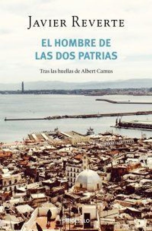 El hombre de las dos patrias : tras las huellas de Albert Camus