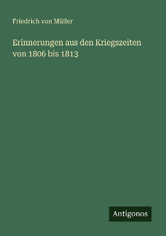 Erinnerungen aus den Kriegszeiten von 1806 bis 1813