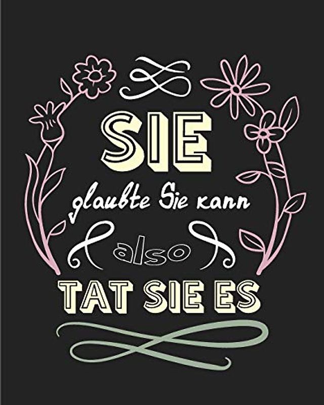 Sie glaubte sie kann, also tat sie es: Ein Bullet Grid Journal für Mutige, die alles erreichen können I 150 Seiten mit Punktraster zum Schreiben, Zeichnen & Malen