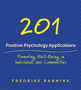 201 POSITIVE PSYCHOLOGY APPLIC: Promoting Well-Being in Individuals and Communities