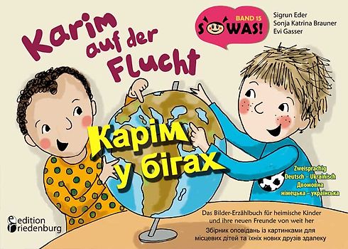 Karim auf der Flucht - Das Bilder-Erzählbuch für heimische Kinder und ihre neuen Freunde von weit her / Карім у бігах - Збірник оповідань із картинками для місцевих дітей та їхніх нових друзів здалеку
