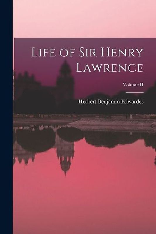 Life of Sir Henry Lawrence; Volume II