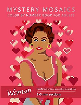 MYSTERY MOSAICS. WOMAN. COLOR BY NUMBER BOOK FOR ADULTS:: New format of color by number mosaic book, 3*3 mm sections.