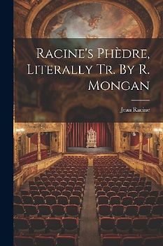 Racine's Phèdre, Literally Tr. By R. Mongan
