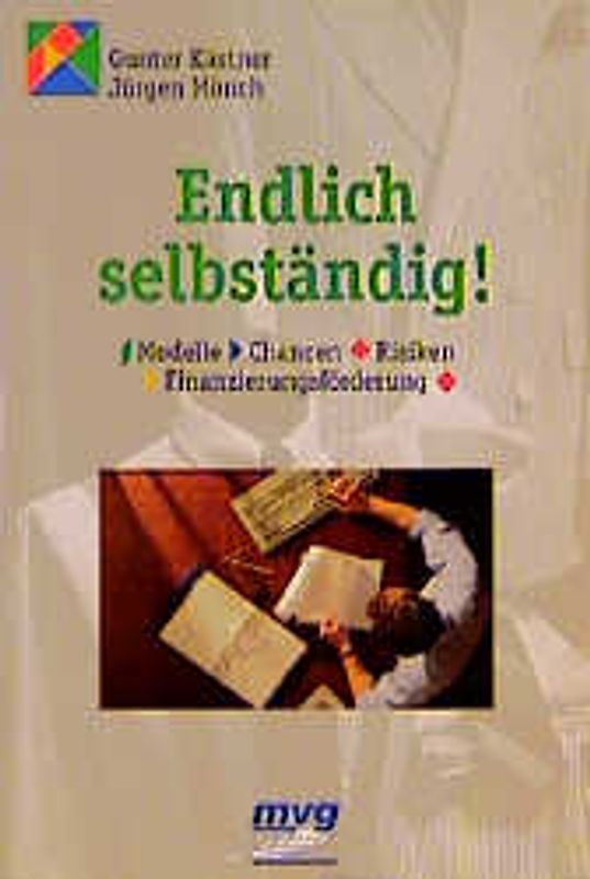 Endlich selbständig!. Modelle, Chancen, Risiken, Finanzierungsförderung