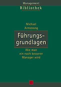 Führungsgrundlagen. Wie man ein noch besserer Manager wird
