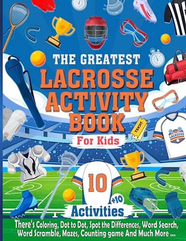 The Greatest Lacrosse Activity Book For Kids: The Coolest Lacrosse Activity Book Ideal For Any Lacrosse lover, Hours of Activities with Coloring, ... More, Fun Activities for Kids age 5 and up