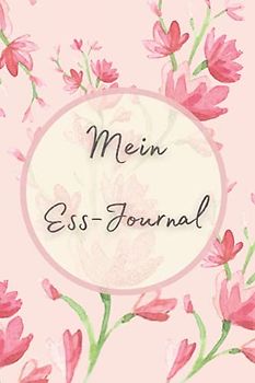 Mein Ess-Journal: Ein Tagebuch bei Essproblemen und Essstörungen