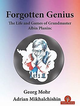 Forgotten Genius - The Life and Games of Grandmaster Albin Planinc