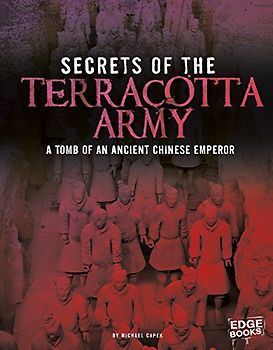 Secrets of the Terracotta Army: Tomb of an Ancient Chinese Emperor (Archaeological Mysteries)