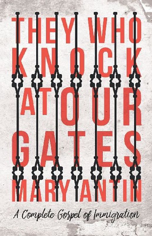 They Who Knock at Our Gates - A Complete Gospel of Immigration