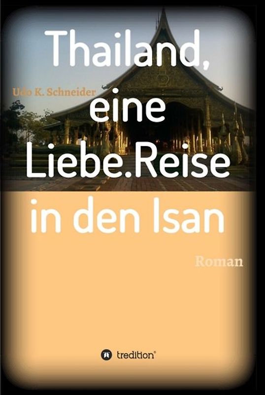 Thailand, eine Liebe. Reise in den Isan