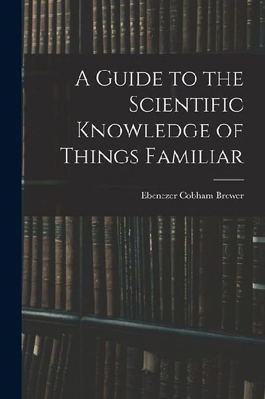 A Guide to the Scientific Knowledge of Things Familiar