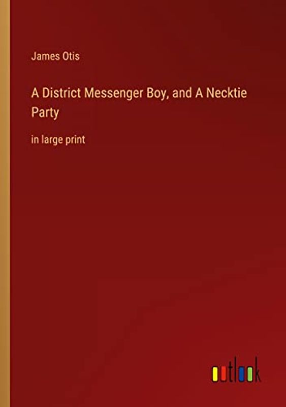 A District Messenger Boy, and A Necktie Party: in large print