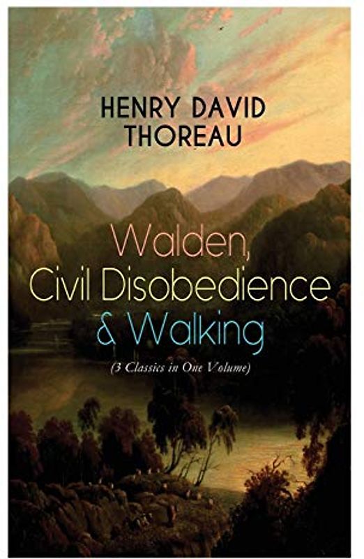 Walden, Civil Disobedience & Walking (3 Classics in One Volume)