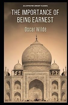 The Importance of Being Earnest: (Illustrated Library Classic)