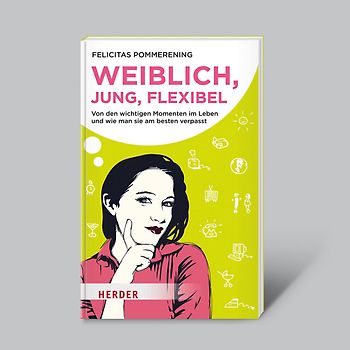 Weiblich, jung, flexibel - Von den wichtigen Momenten im Leben...