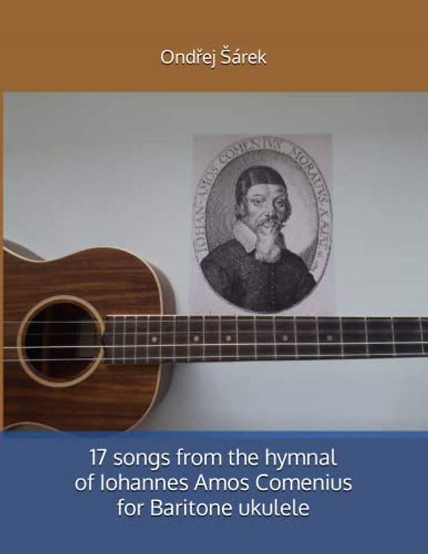 17 songs from the hymnal of Iohannes Amos Comenius for Baritone ukulele