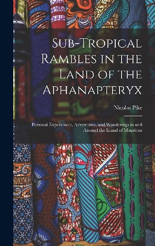 Sub-Tropical Rambles in the Land of the Aphanapteryx