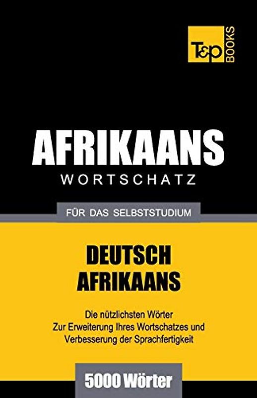 Wortschatz Deutsch-Afrikaans für das Selbststudium - 5000 Wörter (German Collection, Band 2)