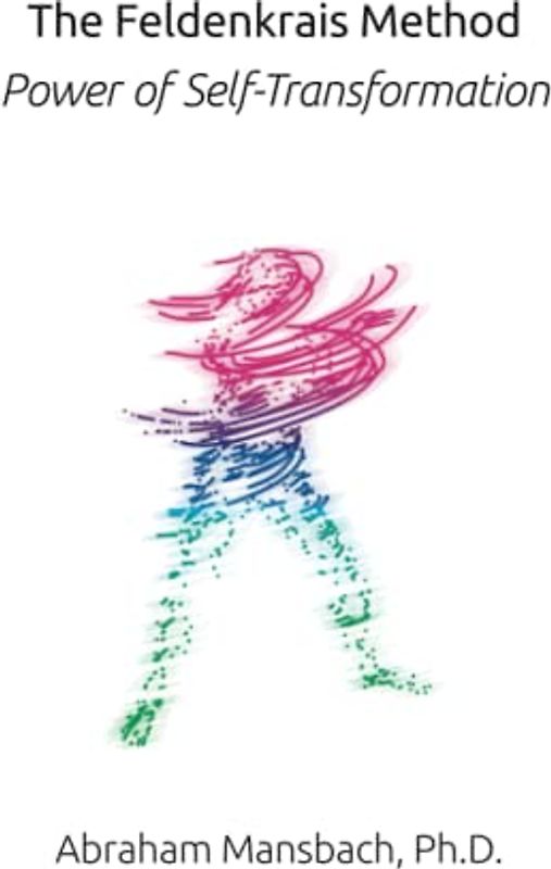 The Feldenkrais Method: Power of Self-Transformation