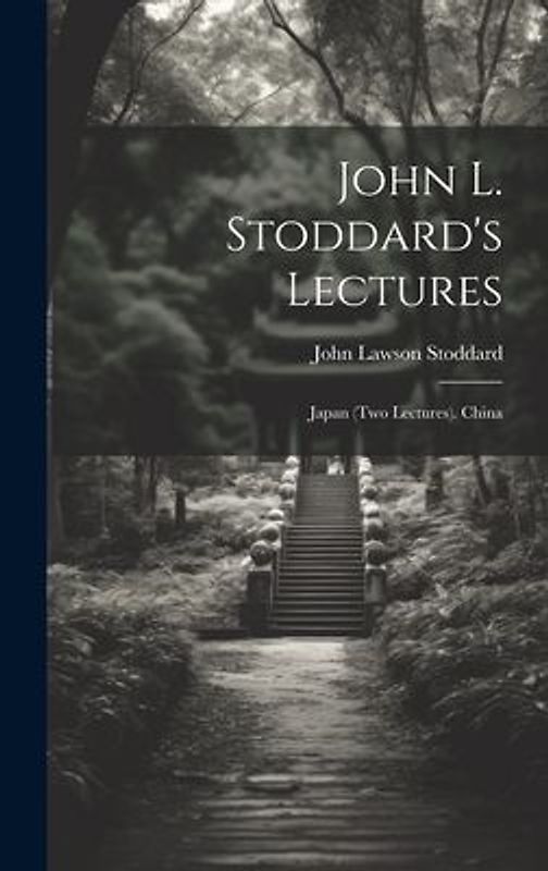John L. Stoddard's Lectures: Japan (Two Lectures). China