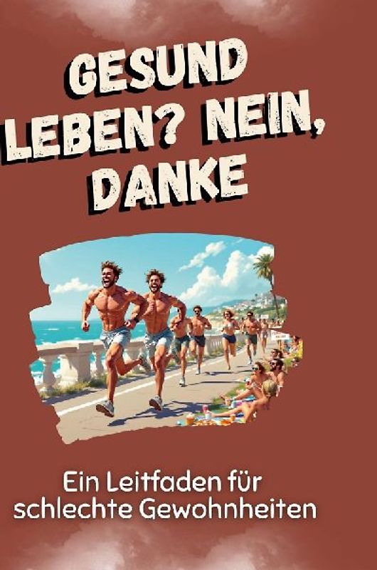 Gesund leben? Nein, danke
