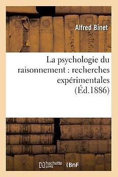 La Psychologie Du Raisonnement: Recherches Expérimentales (Éd.1886)