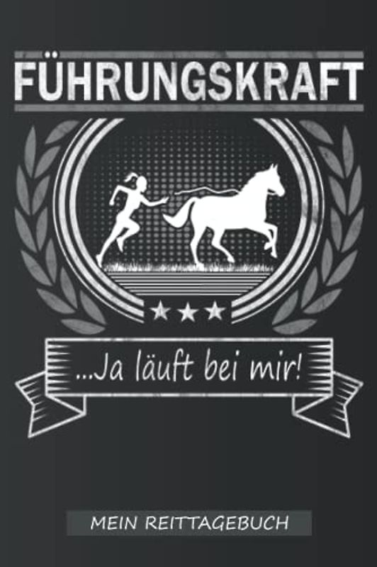 Mein Reittagebuch | Pferde Führungskraft: Ein tolles Reiter Tagebuch zum aufschreiben des Trainings mit dem Pferd für Wanderreiter, Reitbeteiligung & ... | Trainingsbuch für die Pferde Führungskraft
