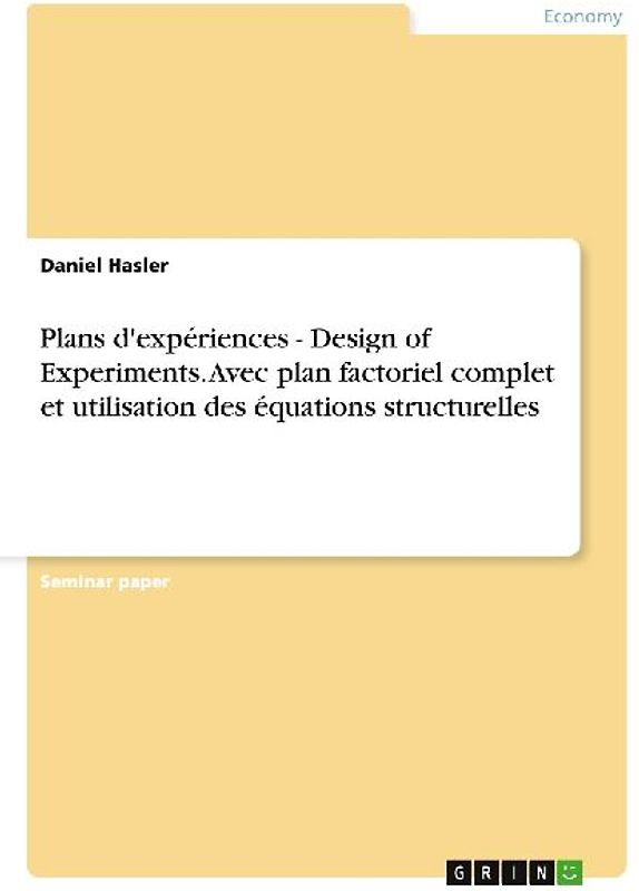 Plans d'expériences - Design of Experiments. Avec plan factoriel complet et utilisation des équations structurelles