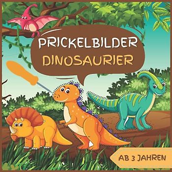 Prickelbilder Dinosaurier: Fantastisch Dinos zum Prickeln, Ausmalen, Ausschneiden und Basteln Für Kinder Ab 3 Jahre - Prickelblock für Jungen & Mädchen