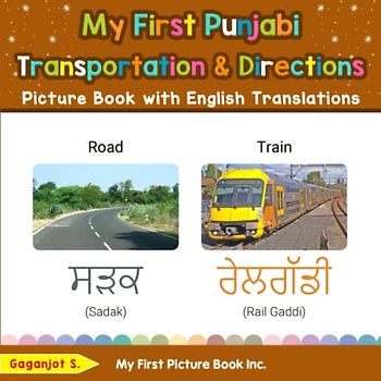 My First Punjabi Transportation & Directions Picture Book with English Translations: Bilingual Early Learning & Easy Teaching Punjabi Books for Kids ... Basic Punjabi words for Children, Band 12)
