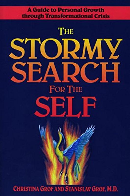 The Stormy Search for the Self: A Guide to Personal Growth Through Transformational Crisis