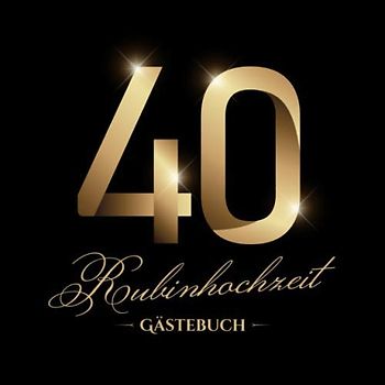 Rubinhochzeit ~ Gästebuch: Deko zur Feier der Rubin Hochzeit - 40. Hochzeitstag - 40 Jahre - Edles, schwarzes Gästebuch mit Einleitungstext vom ... und Fotos der Gäste - Motiv: Zahlen Gold