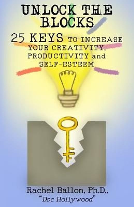 Unlock the Blocks: 25 Keys to Increase Your Creativity, Productivity and Self-Esteem