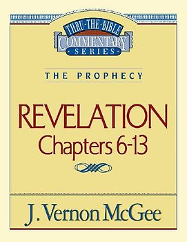 Thru the Bible Vol. 59: The Prophecy (Revelation 6-13)