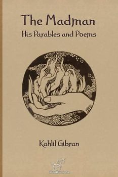 The Madman: His Parables and Poems: New Illustrated Edition
