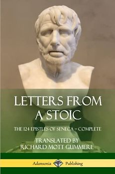 Letters from a Stoic: The 124 Epistles of Seneca – Complete