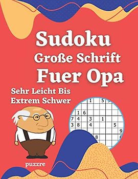 Sudoku Große Schrift Fuer Opa - Sehr Leicht Bis Extrem Schwer: Logikspiele und Denkspiele Buch Für Senioren