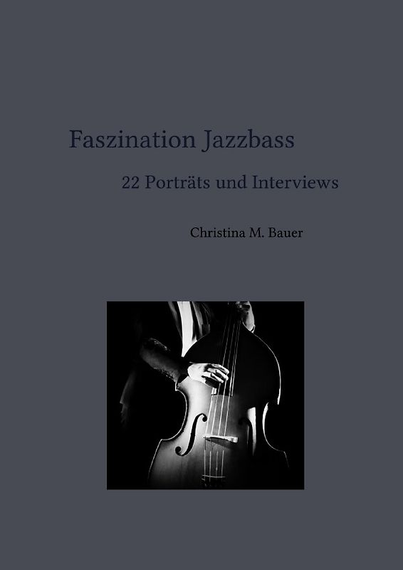 Faszination Jazz / Faszination Jazzbass - 22 Porträts und Interviews