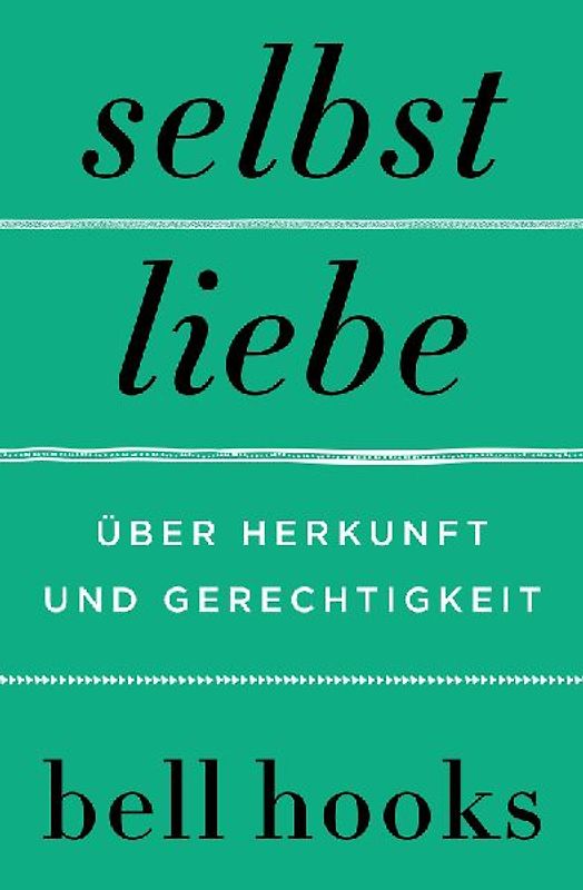 Selbstliebe. Über Herkunft und Gerechtigkeit