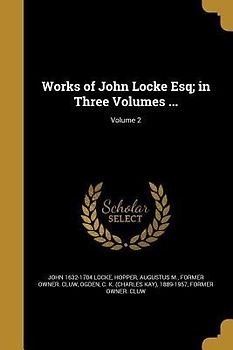 Works of John Locke Esq; in Three Volumes ...; Volume 2