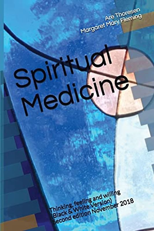 Spiritual Medicine: Thinking, feeling and willing (Black & White Version)