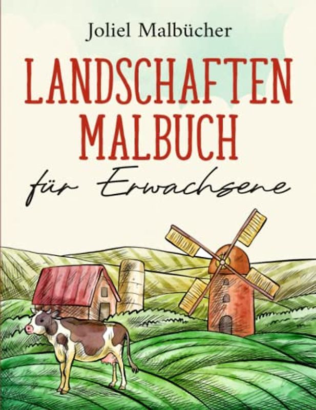 Landschaften Malbuch für Erwachsene: Vielseitiges Ausmalbuch für Erwachsene: Tropische Strände, Wälder und Seen, idyllische Landschaften, malerische Dörfer und majestätische Berge