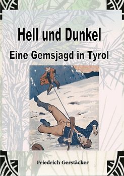 Hell und Dunkel. Eine Gemsjagd in Tyrol.