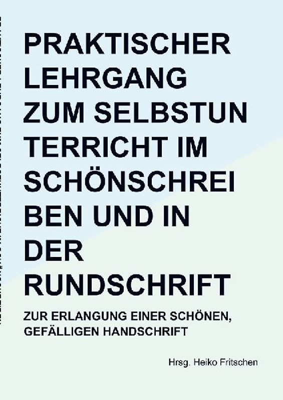 Praktischer Lehrgang zum Selbstunterricht im Schönschreiben und in der Rundschrift